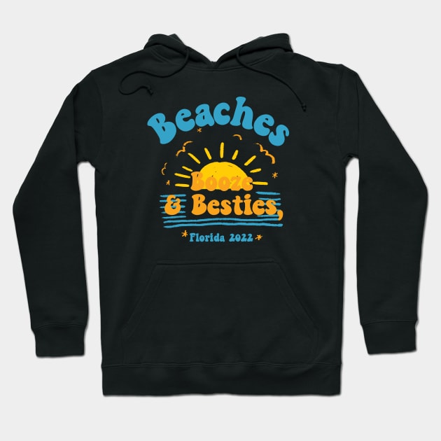 Funny Girls Weekend Trip Florida 2022 ,Beaches Booze & Besties Hoodie by PhiloArt